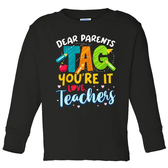 Dear Parents Tag Youre It Love Teachers End Of Year School Toddler Long Sleeve Shirt