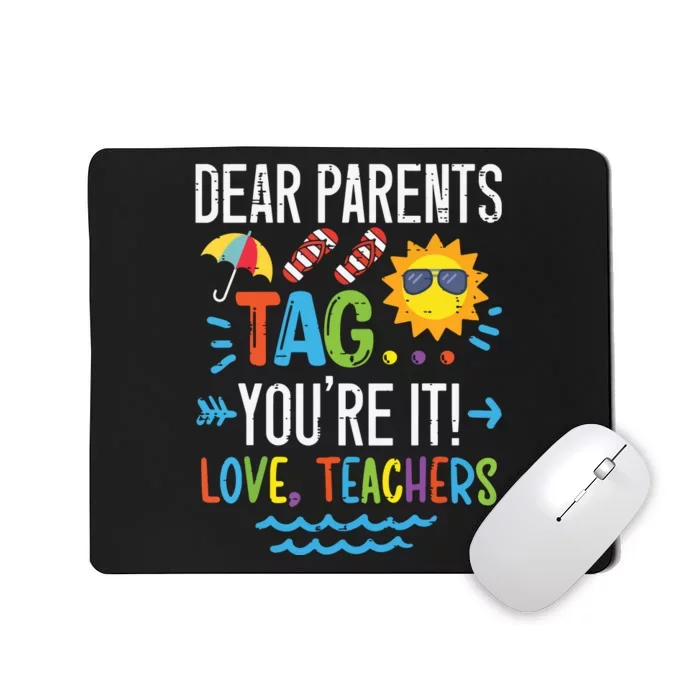 Dear Parents Tag Youre It Love Teacher Last Day Of School Mousepad