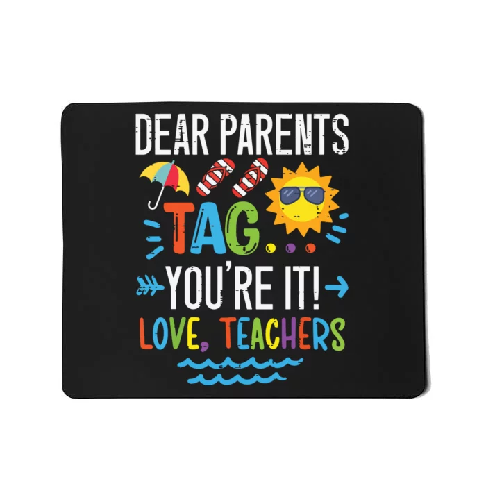 Dear Parents Tag Youre It Love Teacher Last Day Of School Mousepad