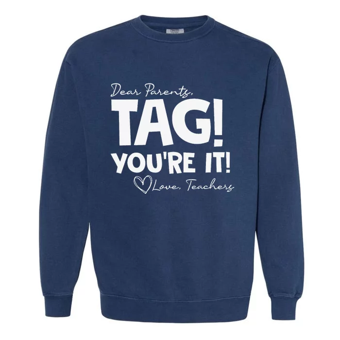 Dear Parents Tag Youre It Last Day Of School Funny Garment-Dyed Sweatshirt