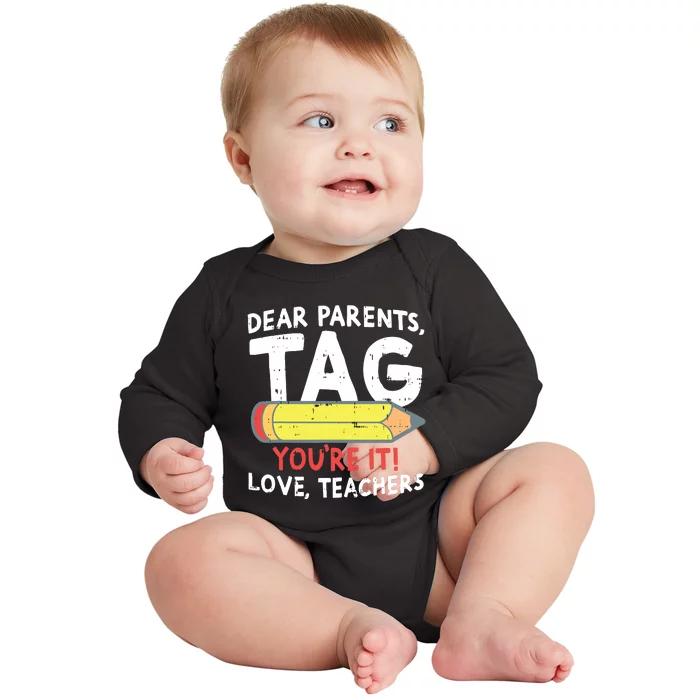 Dear Parents Tag Youre It Love Teachers Last Day Of School Baby Long Sleeve Bodysuit