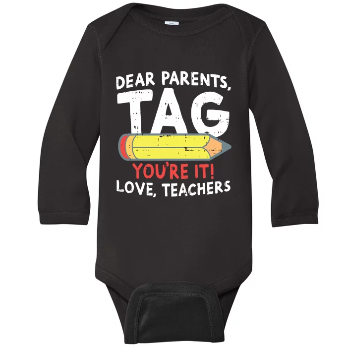 Dear Parents Tag Youre It Love Teachers Last Day Of School Baby Long Sleeve Bodysuit