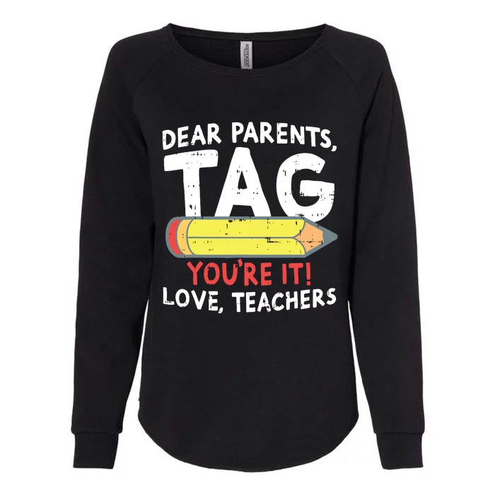 Dear Parents Tag Youre It Love Teachers Last Day Of School Womens California Wash Sweatshirt