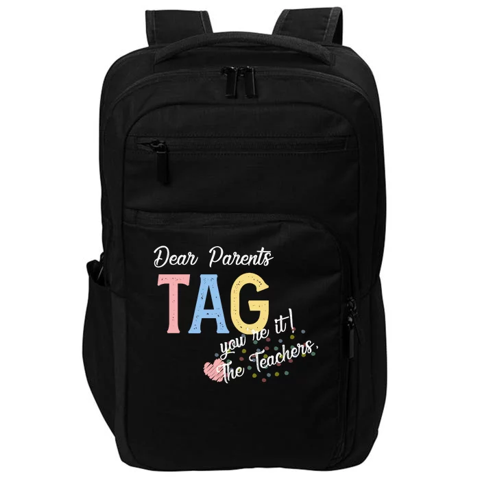 Dear Parents Tag Youre It The Teachers Funny Impact Tech Backpack