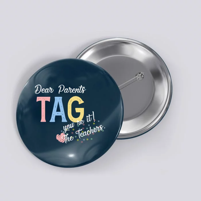 Dear Parents Tag Youre It The Teachers Funny Button