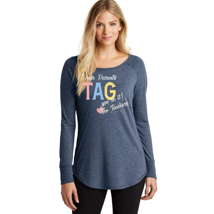 Dear Parents Tag Youre It The Teachers Funny Women's Perfect Tri Tunic Long Sleeve Shirt