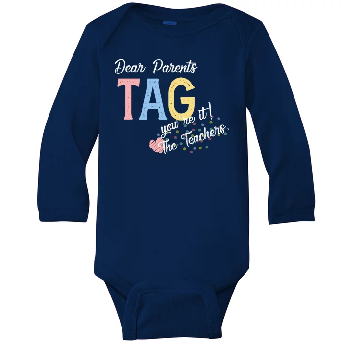 Dear Parents Tag Youre It The Teachers Funny Baby Long Sleeve Bodysuit