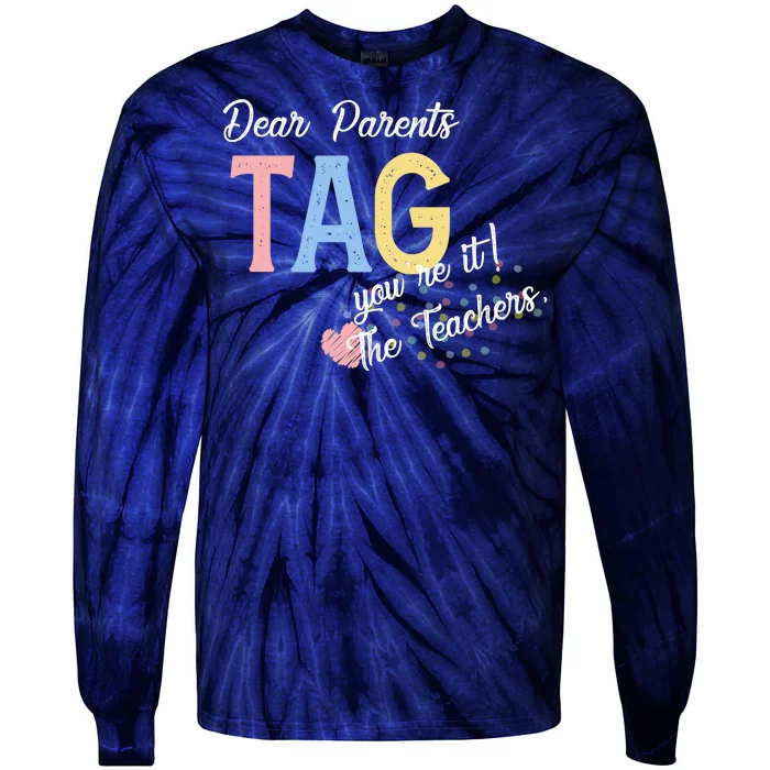 Dear Parents Tag Youre It The Teachers Funny Tie-Dye Long Sleeve Shirt