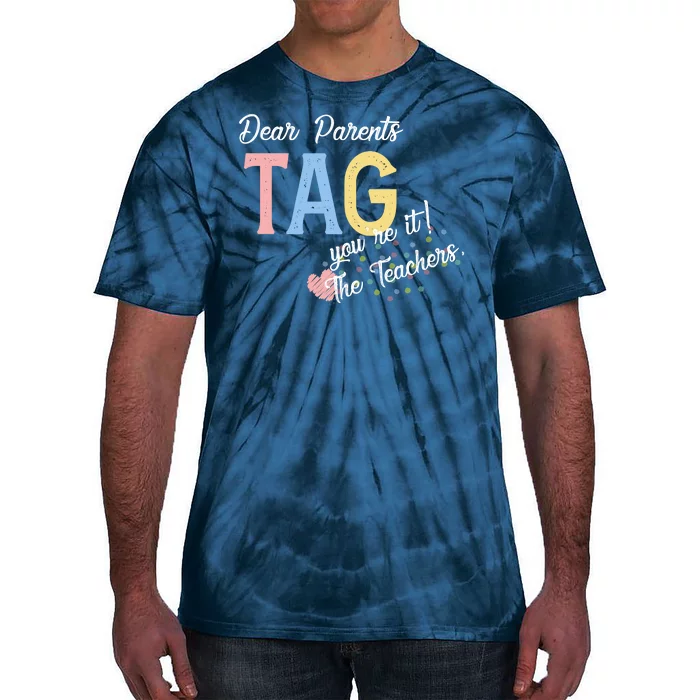 Dear Parents Tag Youre It The Teachers Funny Tie-Dye T-Shirt