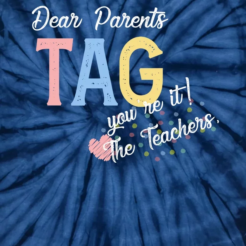 Dear Parents Tag Youre It The Teachers Funny Tie-Dye T-Shirt