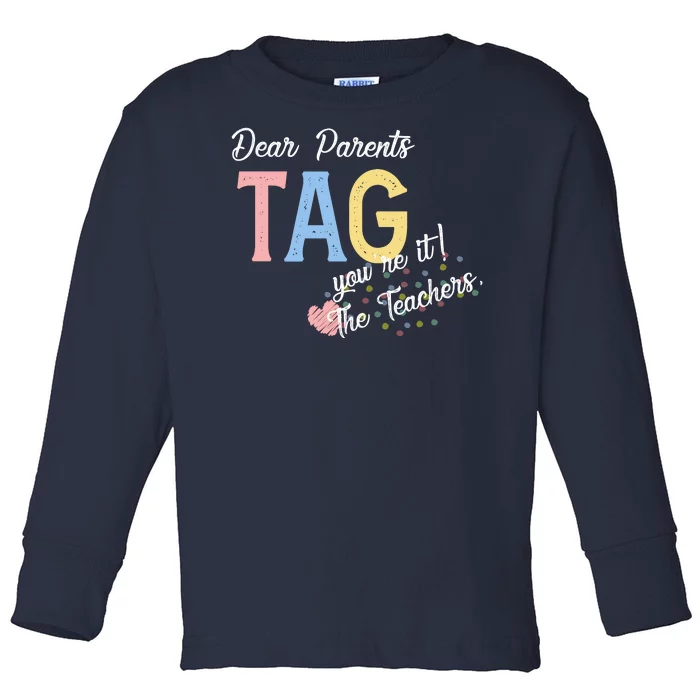 Dear Parents Tag Youre It The Teachers Funny Toddler Long Sleeve Shirt