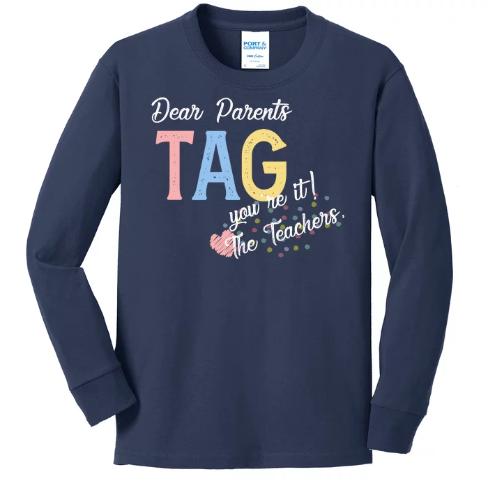 Dear Parents Tag Youre It The Teachers Funny Kids Long Sleeve Shirt