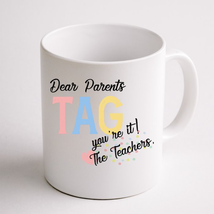 Dear Parents Tag Youre It The Teachers Funny Front & Back Coffee Mug