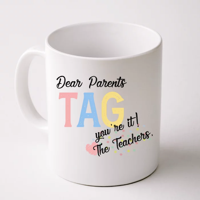 Dear Parents Tag Youre It The Teachers Funny Front & Back Coffee Mug