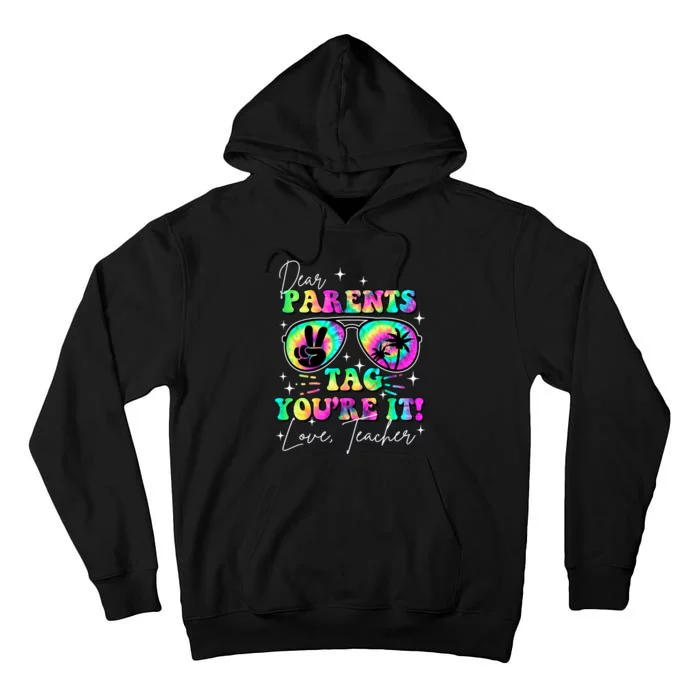 Dear Parents Tag Youre It Love Teachers Last Day Of School Tall Hoodie