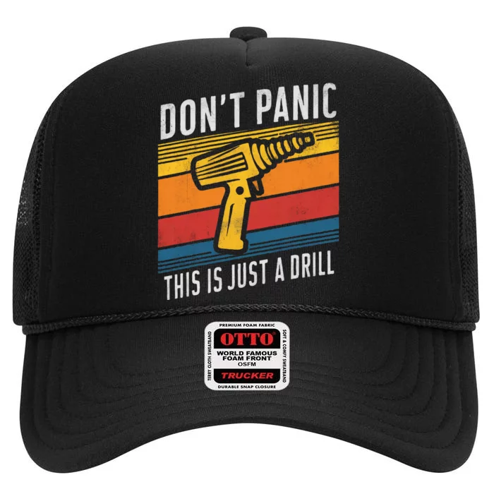 DonT Panic This Is Just A Drill Handyman Humorous Sarcasm High Crown Mesh Trucker Hat