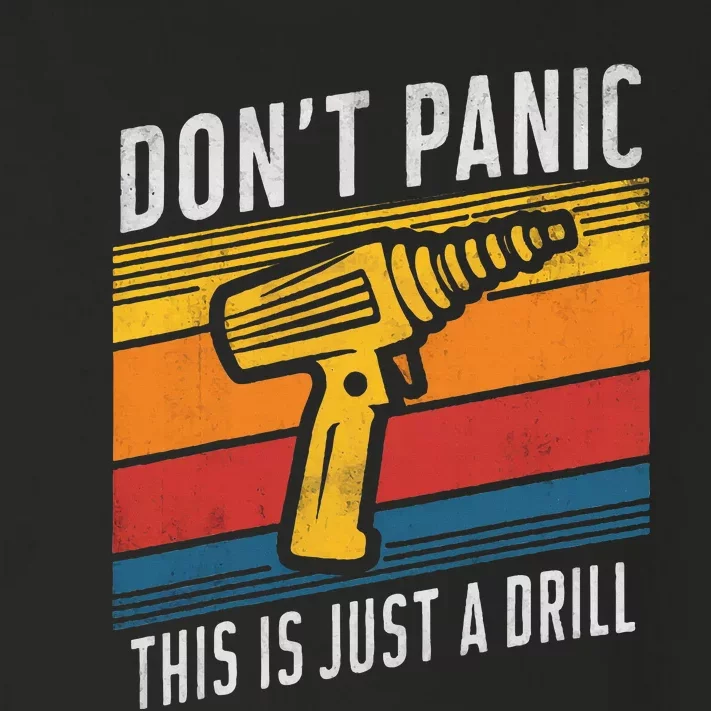 DonT Panic This Is Just A Drill Handyman Humorous Sarcasm Toddler Long Sleeve Shirt