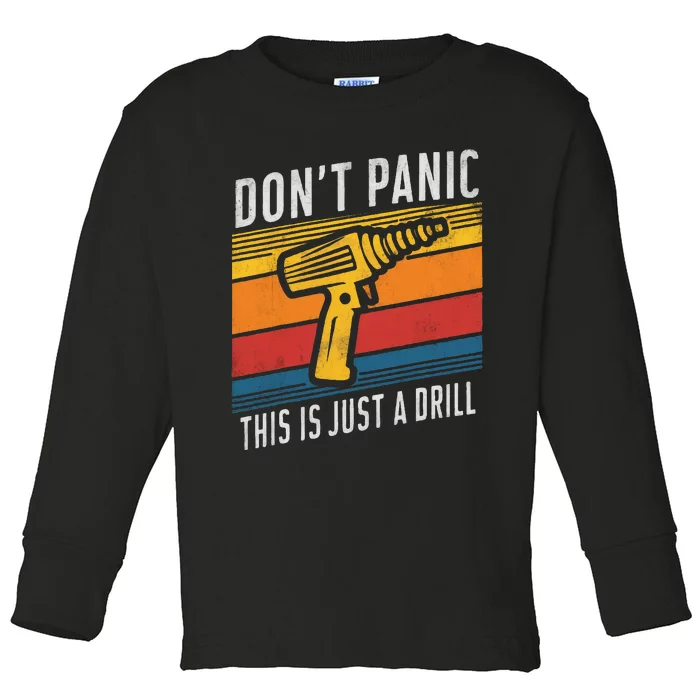 DonT Panic This Is Just A Drill Handyman Humorous Sarcasm Toddler Long Sleeve Shirt