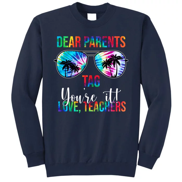 Dear Parents Tag Youre It Love Teachers Funny Summer Tall Sweatshirt