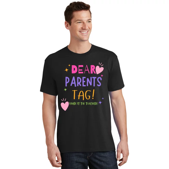 Dear Parents Tag YouRe It Love Teachers T-Shirt