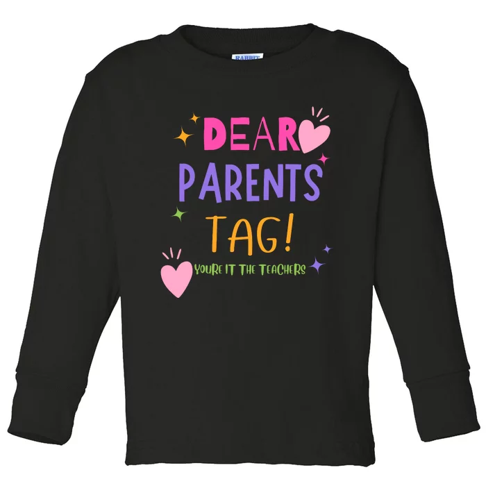 Dear Parents Tag YouRe It Love Teachers Toddler Long Sleeve Shirt