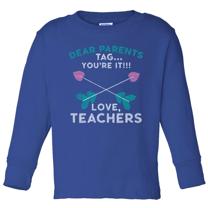 Dear Parents Tag You're It Love Teachers Teacher Gift Idea Gift Toddler Long Sleeve Shirt