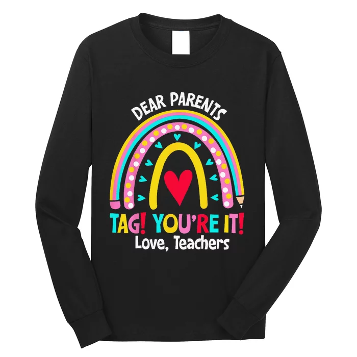 Dear Parents Tag Youre It Love Teachers Last Day Of School Long Sleeve Shirt