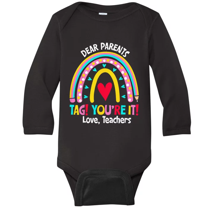 Dear Parents Tag Youre It Love Teachers Last Day Of School Baby Long Sleeve Bodysuit