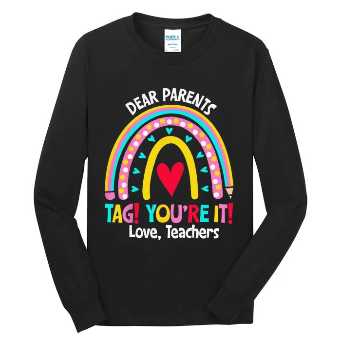 Dear Parents Tag Youre It Love Teachers Last Day Of School Tall Long Sleeve T-Shirt