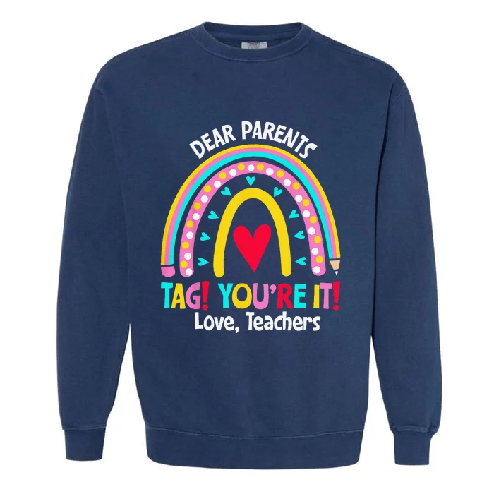 Dear Parents Tag Youre It Love Teachers Last Day Of School Garment-Dyed Sweatshirt