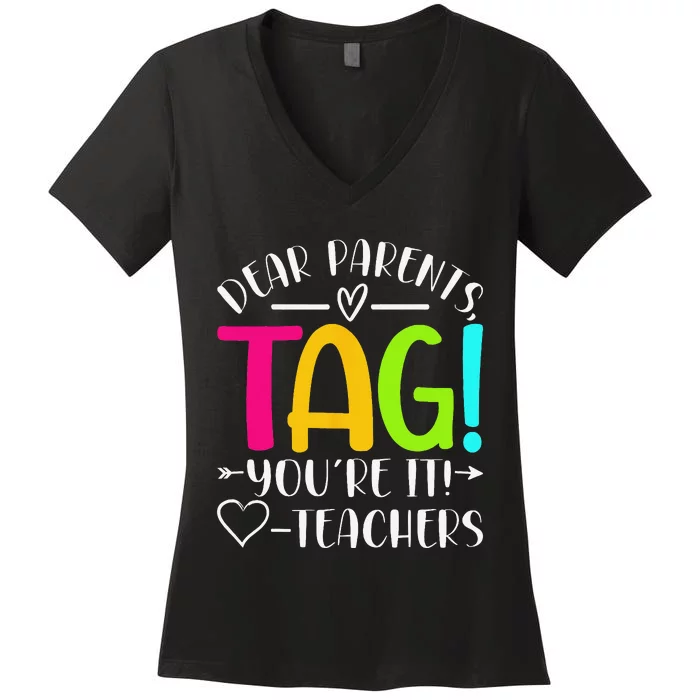 Dear Parents Tag You're It Love Teachers Last Day of School Women's V-Neck T-Shirt