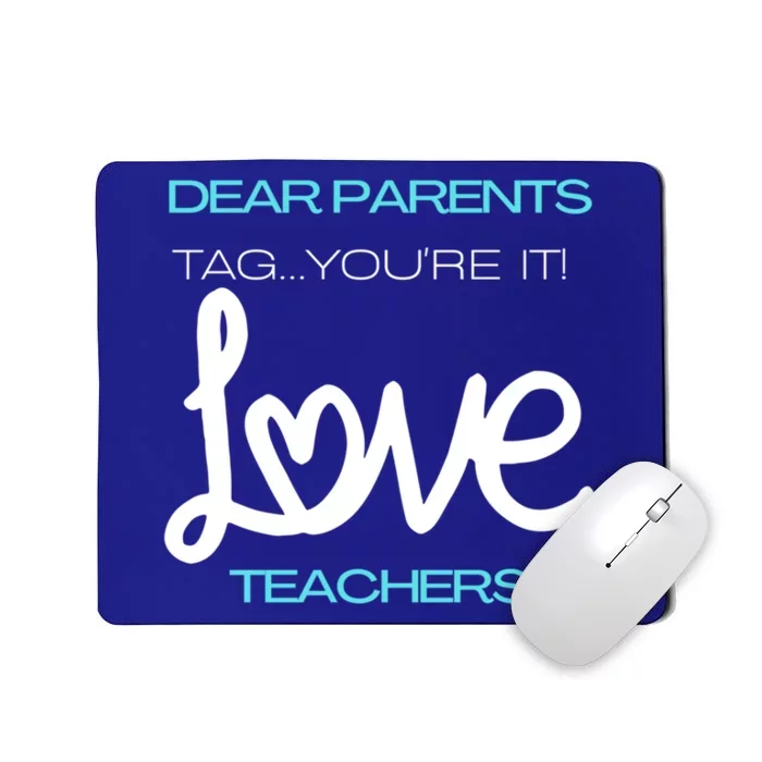 Dear Parents Tag You're It Love Teacher First Day Of School Gift Mousepad