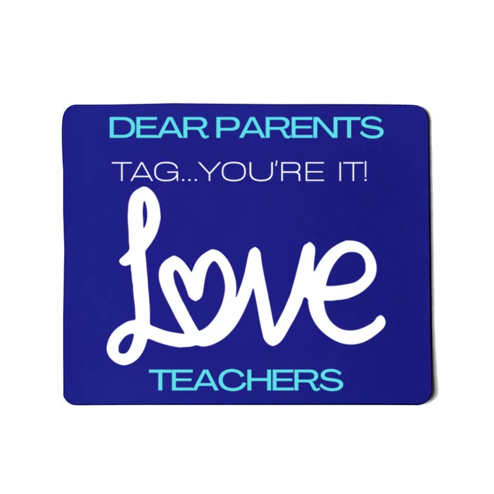 Dear Parents Tag You're It Love Teacher First Day Of School Gift Mousepad