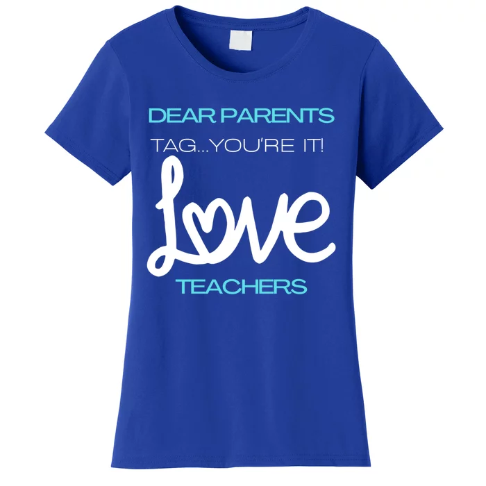 Dear Parents Tag You're It Love Teacher First Day Of School Gift Women's T-Shirt