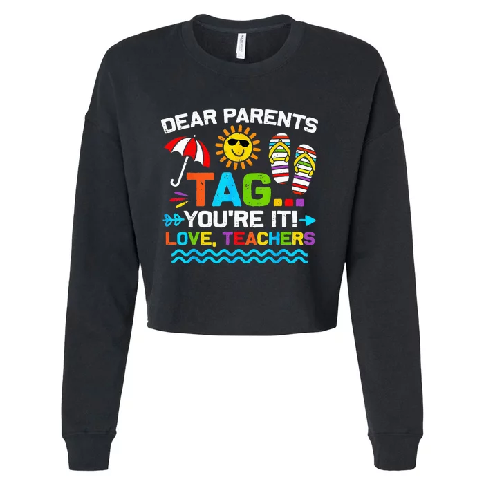 Dear Parents Tag You're It Love Teacher End Of Year School Cropped Pullover Crew