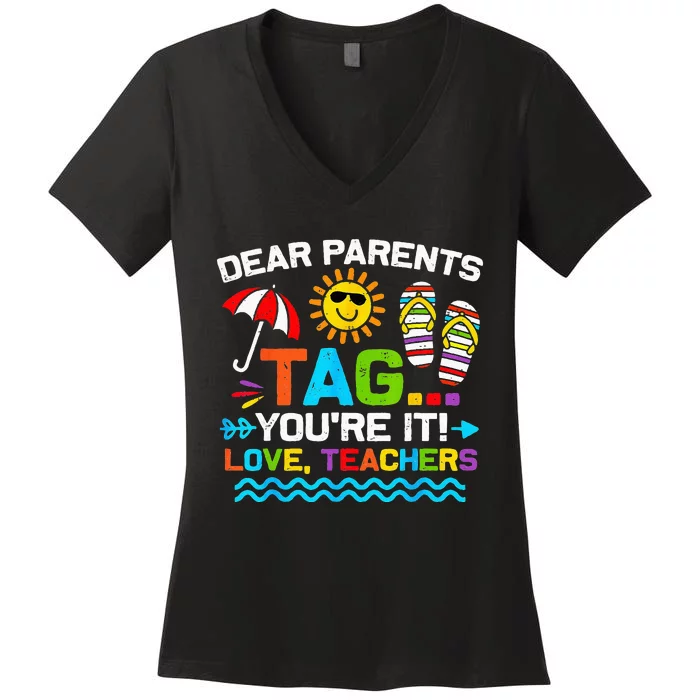 Dear Parents Tag You're It Love Teacher End Of Year School Women's V-Neck T-Shirt