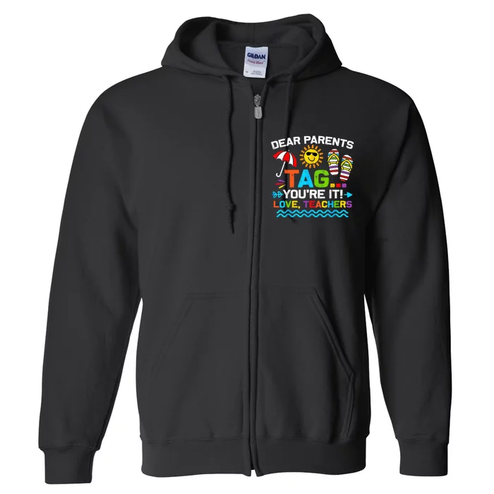 Dear Parents Tag You're It Love Teacher End Of Year School Full Zip Hoodie