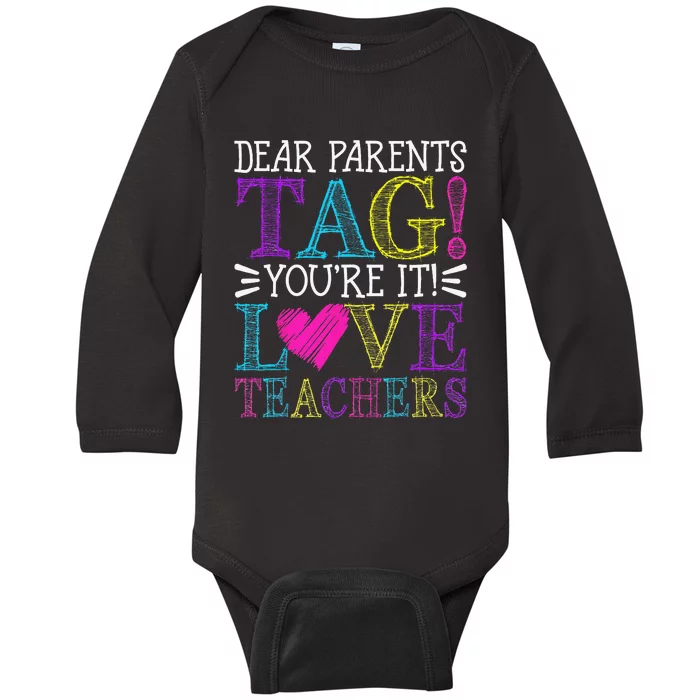 Dear Parents Tag You're It Love Teachers Last Day of School Baby Long Sleeve Bodysuit