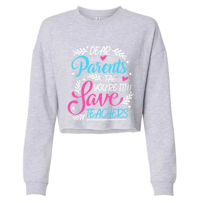 Dear Parents Tag You're It !!! Love Teachers Meaningful Gift Cropped Pullover Crew