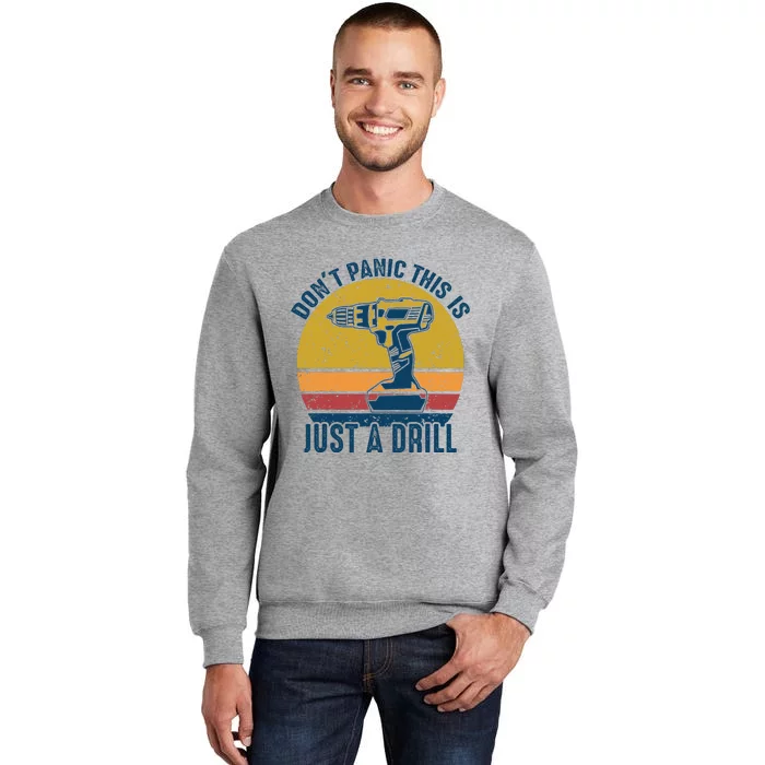 Dont Panic This Is Just A Drill Vintage Funny Tool DIY Gift Tall Sweatshirt