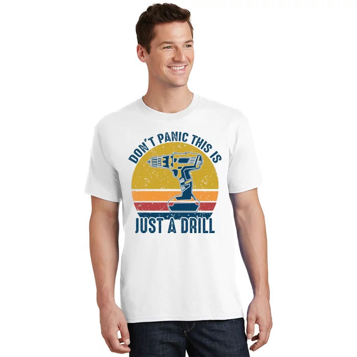 Dont Panic This Is Just A Drill Vintage Funny Tool DIY Gift T-Shirt