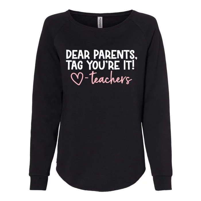 Dear Parents Tag You're It Love Teachers Last Day Of School Womens California Wash Sweatshirt