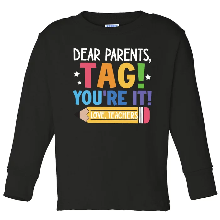 Dear Parents Tag YouRe It Love Teachers Toddler Long Sleeve Shirt