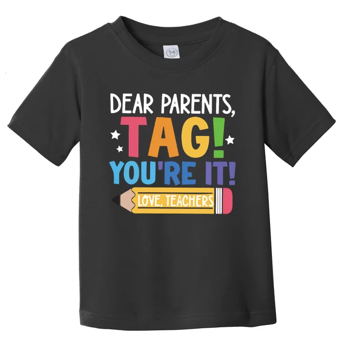 Dear Parents Tag YouRe It Love Teachers Toddler T-Shirt