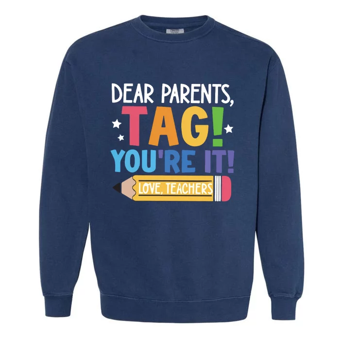 Dear Parents Tag YouRe It Love Teachers Garment-Dyed Sweatshirt