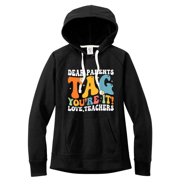 Dear Parents Tag Youre It Love Teachers Last Day Of School Women's Fleece Hoodie