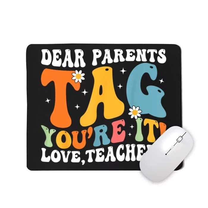 Dear Parents Tag Youre It Love Teachers Last Day Of School Mousepad