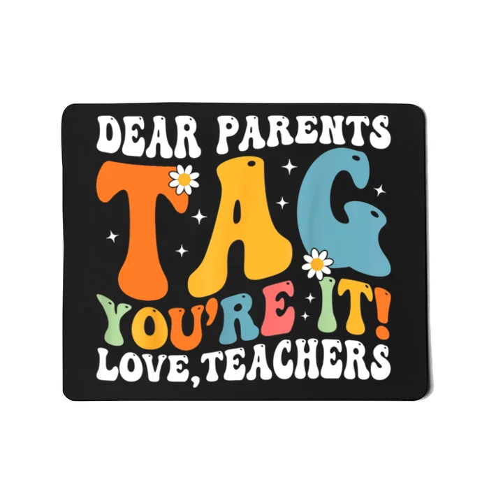 Dear Parents Tag Youre It Love Teachers Last Day Of School Mousepad