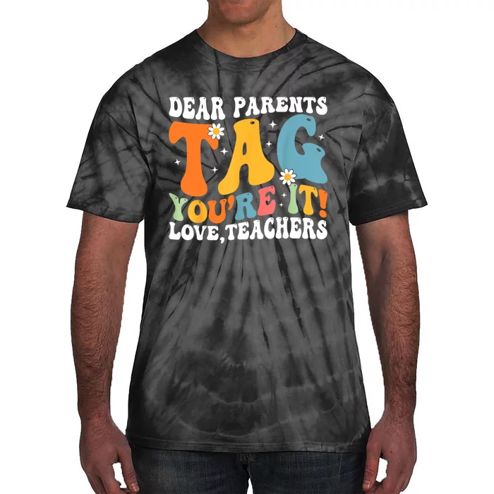 Dear Parents Tag Youre It Love Teachers Last Day Of School Tie-Dye T-Shirt