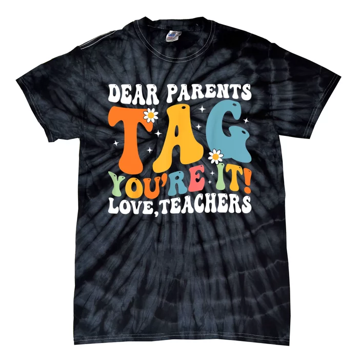 Dear Parents Tag Youre It Love Teachers Last Day Of School Tie-Dye T-Shirt